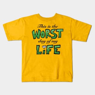 This is the WORST day of my LIFE Kids T-Shirt